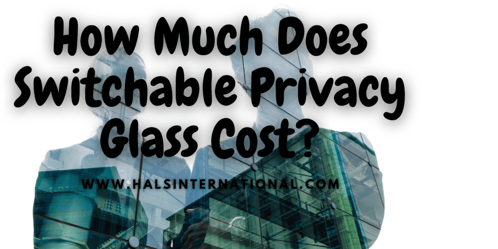 how-much-does-switchable-privacy-glass-cost
