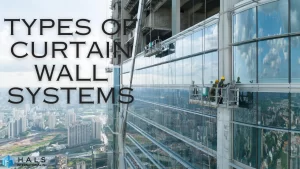 Explore The Types Of Curtain Wall Systems, Its Benefits and Which One Is Best